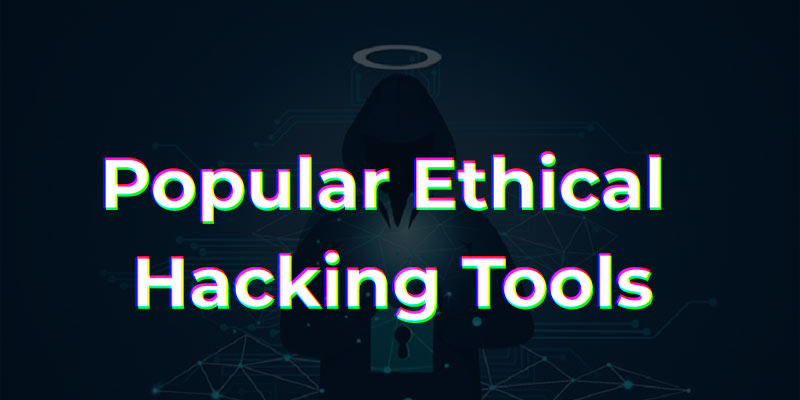 Popular Ethical Hacking Tools