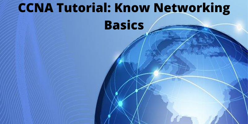 CCNA Tutorial: Know Networking Basics
