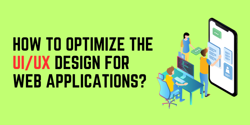 How to Optimize the UI/UX Design for Web Applications?