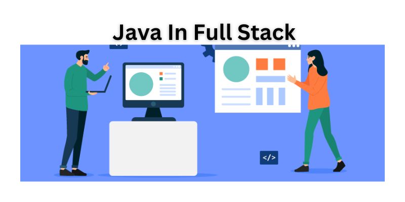 What is the Crucial Role of Java in Shaping Fullstack Developers?